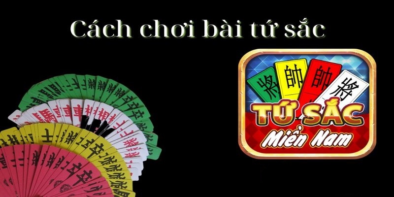 Hướng dẫn cách chơi cơ bản cho game bài tứ sắc