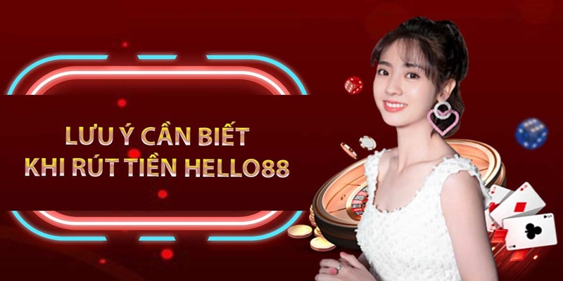 Lưu ý quan trọng cho anh em khi rút tiền HELLO88 